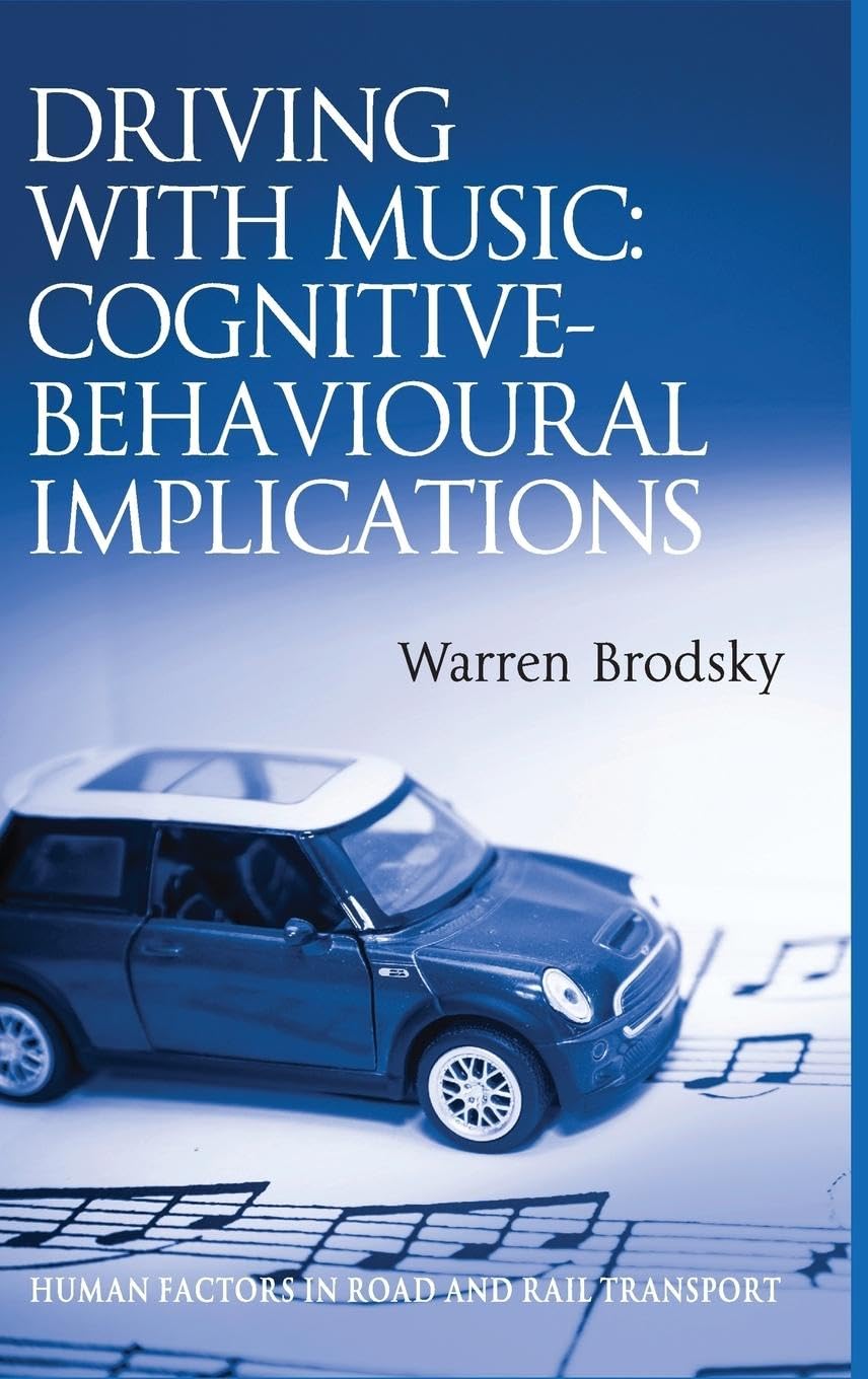 Driving With Music: Cognitive-Behavioural Implications (Human Factors in Road and Rail Transport)