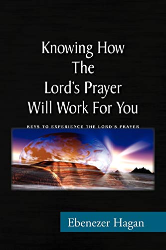 Knowing How The Lord's Prayer Will Work For You