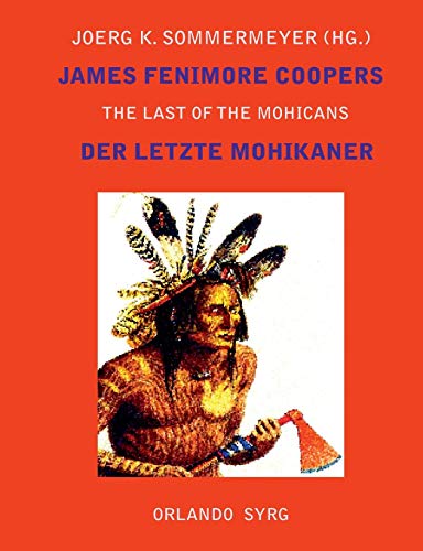 James Fenimore Coopers The Last of the Mohicans / Der letzte Mohikaner: A Narrative of 1757 / Eine Erzählung aus dem Jahre 1757 (Orlando Syrg Taschenbuch: ORSYTA)