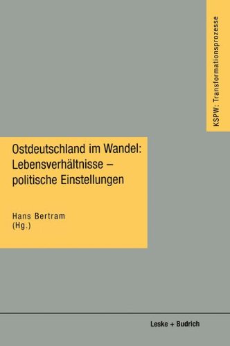 Ostdeutschland im Wandel: Lebensverhältnisse - politische Einstellungen: Lebensverhaltnisse, politische Einstellungen (KSPW Transformationsprozesse) ... Wandels in den neuen Bundesländern (KSPW))