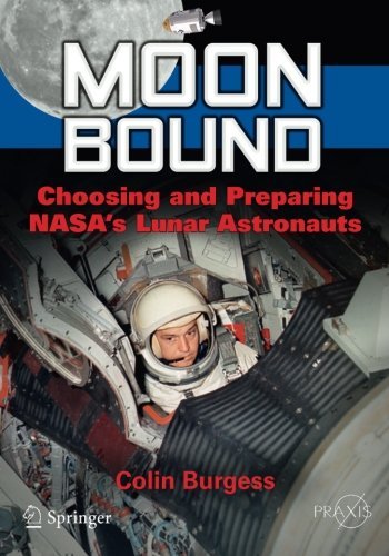 Moon Bound: Choosing and Preparing NASA's Lunar Astronauts (Springer Praxis Books)