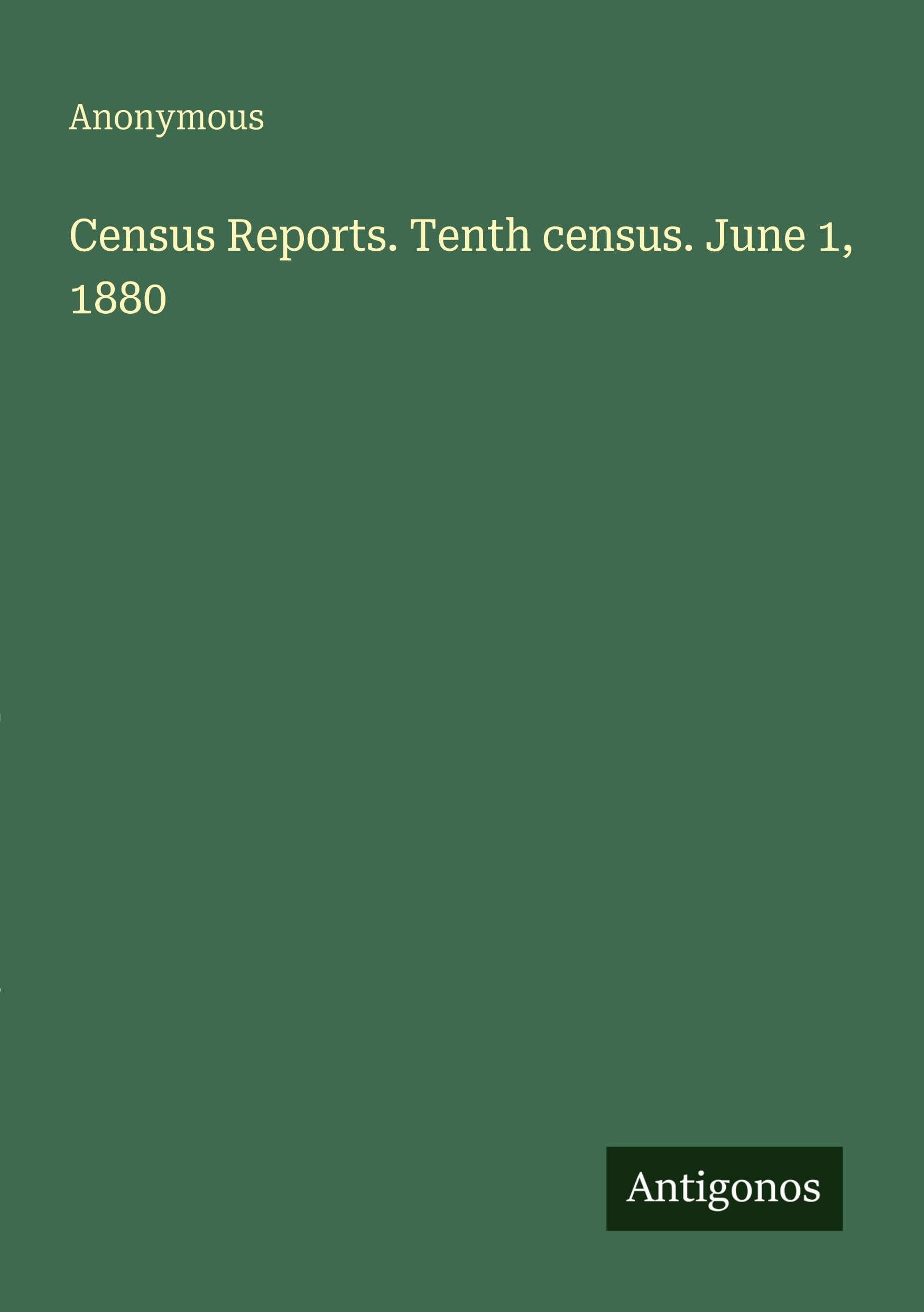 Census Reports. Tenth census. June 1, 1880