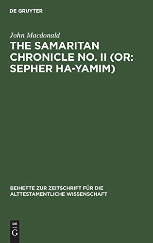 The Samaritan Chronicle No. II (or: Sepher Ha-Yamim): From Joshua to Nebuchadnezzar (Beihefte zur Zeitschrift für die alttestamentliche Wissenschaft, 107, Band 107)