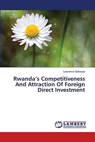 Rwanda’s Competitiveness And Attraction Of Foreign Direct Investment
