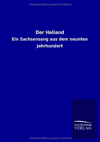 Der Heliand: Ein Sachsensang aus dem neunten Jahrhundert