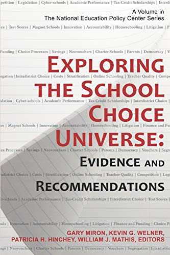 Exploring the School Choice Universe: Evidence and Recommendations (The National Education Policy Center Series)