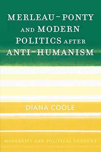 Diana Coole Merleau-Ponty And Modern Politics After Anti-Humanism (Modernity And Political Thought)