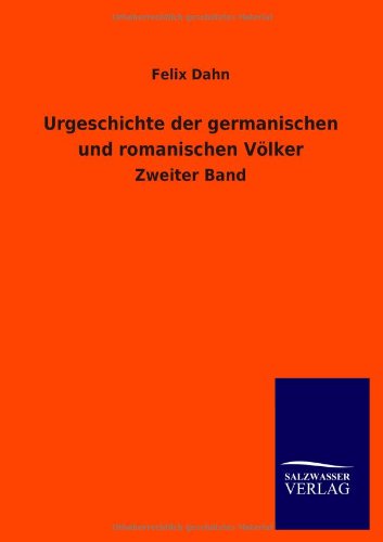 Urgeschichte der germanischen und romanischen Völker: Zweiter Band