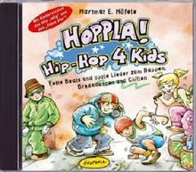 Hoppla! Hip-Hop 4 kids. CD: Für Kinderfeste und Geburtstagspartys, bei denen getanzt, gesungen und gelacht wird; für Kinderzimmer, Kiga, Kita, Hort, ... Nicht-Hip-Hopper-Eltern und -PädagogInnen!