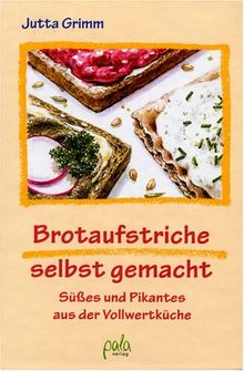 Brotaufstriche selbst gemacht. Süßes und Pikantes aus der Vollwertküche