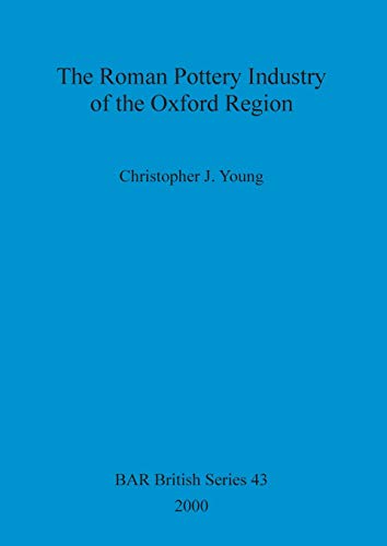 The Roman Pottery Industry of the Oxford Region (BAR British)