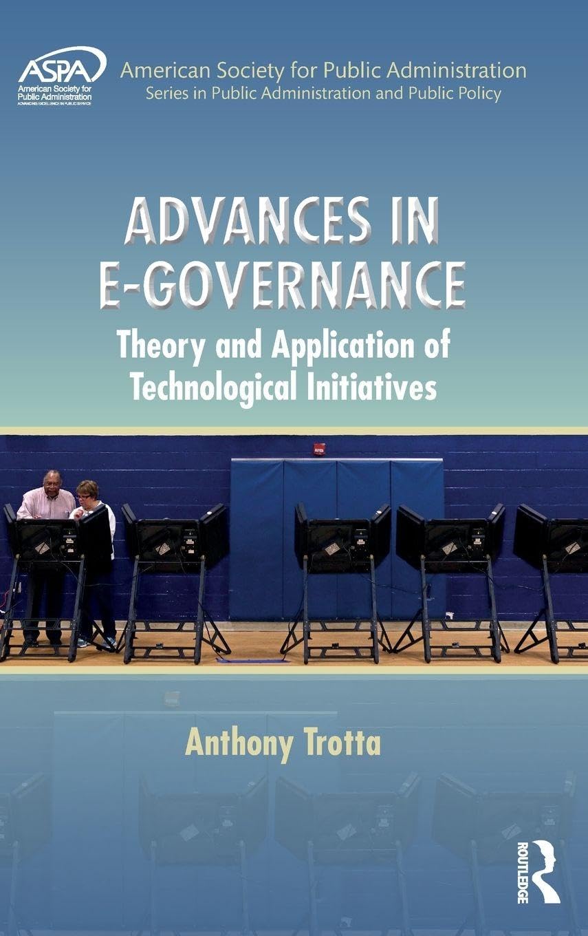 Advances in E-Governance: Theory and Application of Technological Initiatives (Aspa Series in Public Administration and Public Policy)