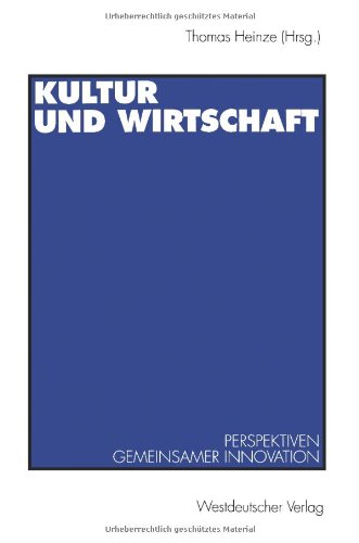 Kultur und Wirtschaft: Perspektiven Gemeinsamer Innovation (German Edition)