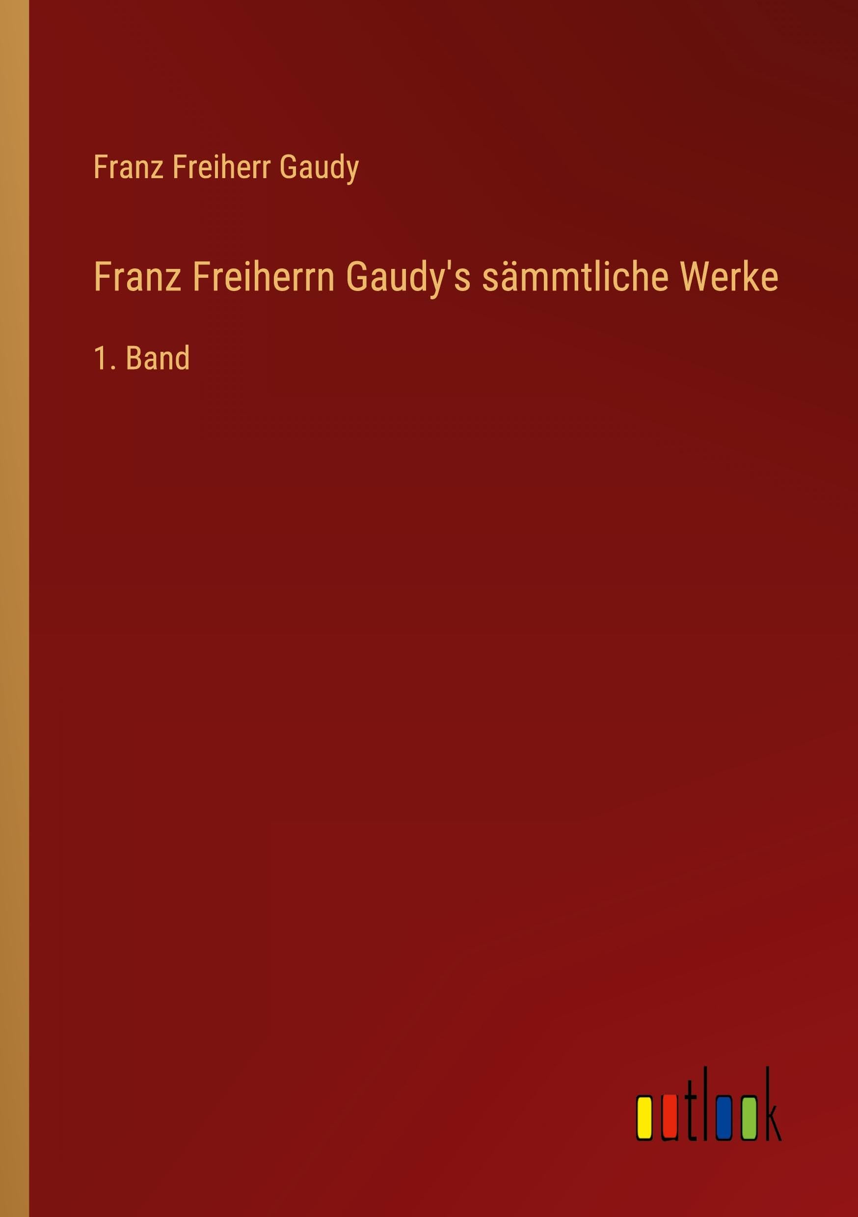 Franz Freiherrn Gaudy's sämmtliche Werke: 1. Band