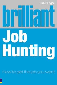 Brilliant Job Hunting: How to Get the Job You Want