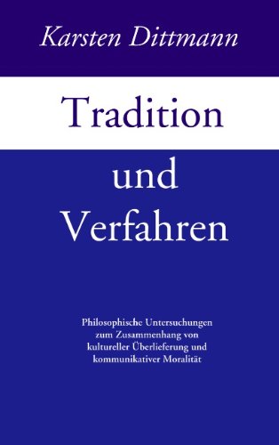 Tradition und Verfahren: Philosophische Untersuchungen zum Zusammenhang von kulturreller Überlieferung und kommunikativer Moralität