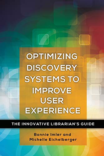 Optimizing Discovery Systems to Improve User Experience: The Innovative Librarian's Guide