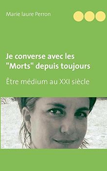 Je converse avec les "Morts" depuis toujours : Etre médium au XXI siècle et mère de famille nombreuse