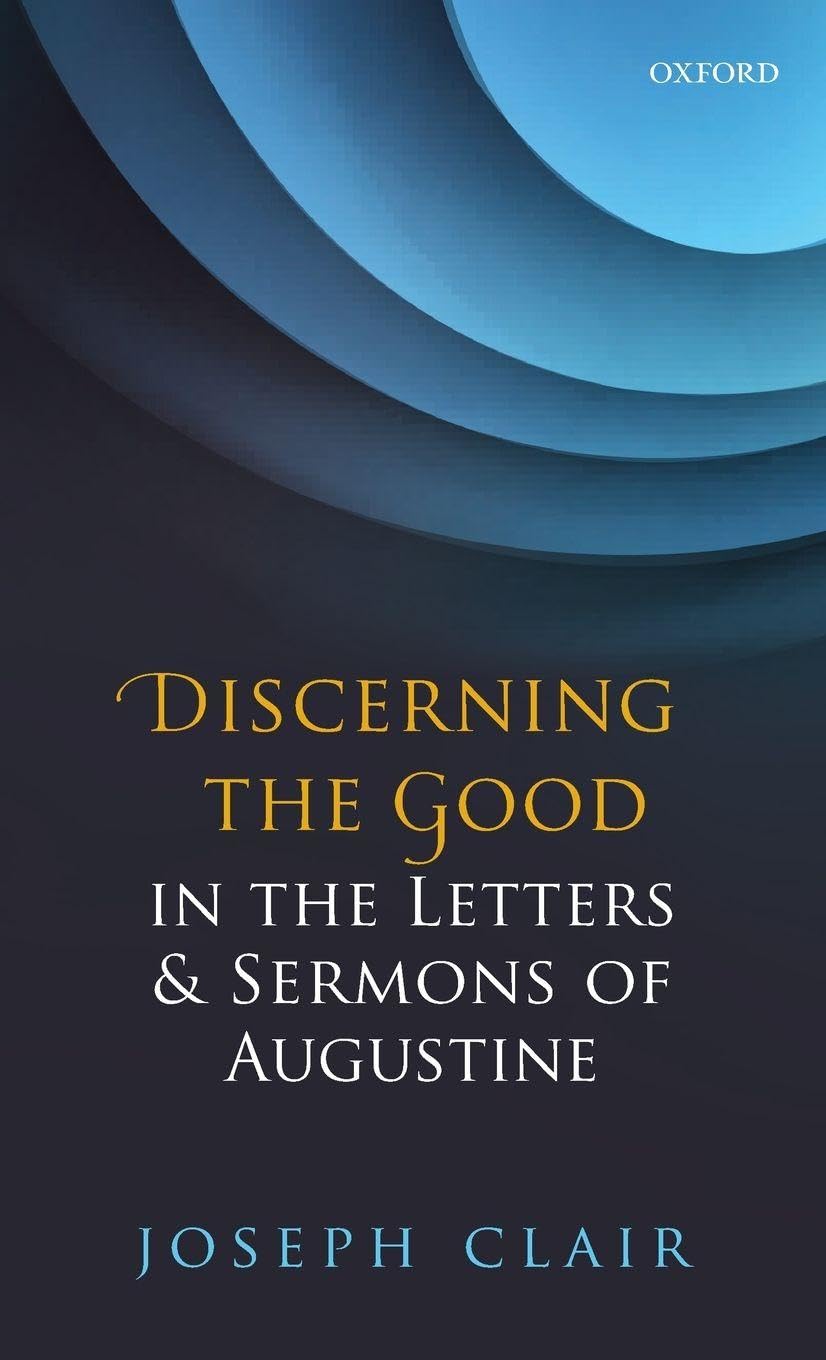 Discerning the Good in the Letters & Sermons of Augustine