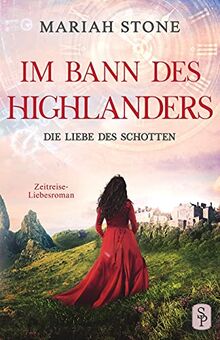 Die Liebe des Schotten: Ein Historischer Zeitreise-Liebesroman: Ein Schottischer Historischer Zeitreise-Liebesroman (Im Bann des Highlanders, Band 4)