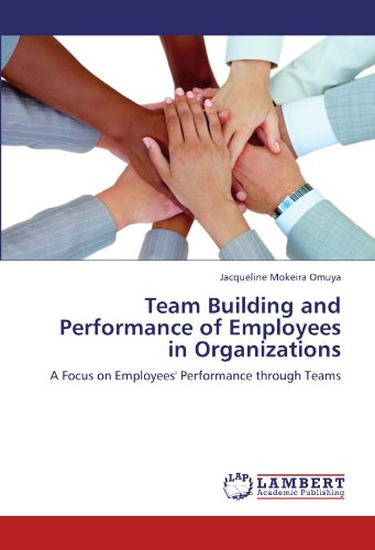 Team Building and Performance of Employees in Organizations: A Focus on Employees' Performance through Teams