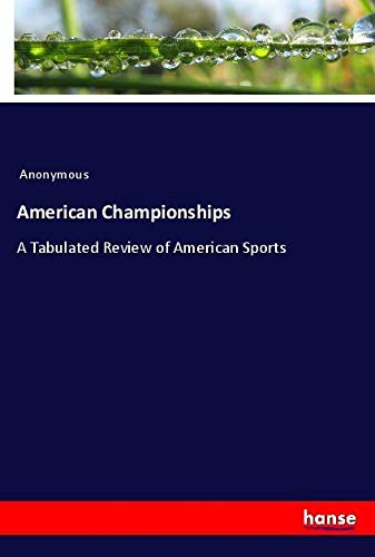 American Championships: A Tabulated Review of American Sports