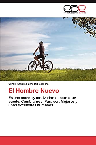 El Hombre Nuevo: Es una amena y motivadora lectura que puede: Cambiarnos. Para ser: Mejores y unos excelentes humanos.