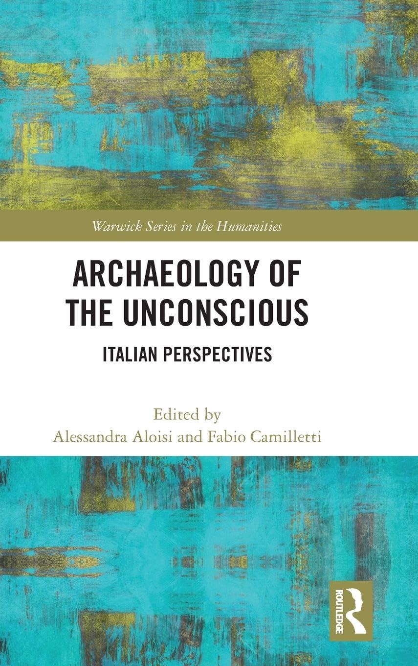 Archaeology of the Unconscious: Italian Perspectives (Warwick in the Humanities)