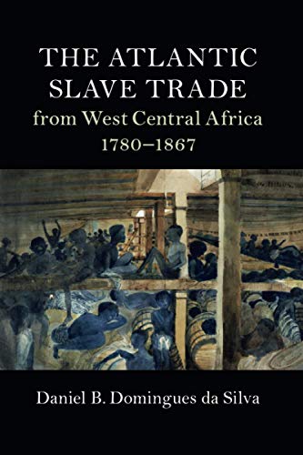 THE ATLANTIC SLAVE TRADE: from West Central Africa 1780-1867 (Cambridge Studies on the African Diaspora)