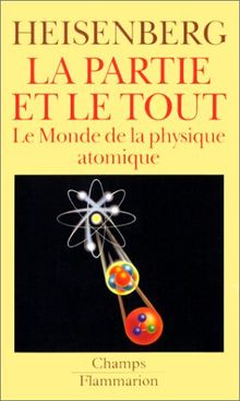 La partie et le tout : le monde de la physique atomique, souvenirs 1920-1965