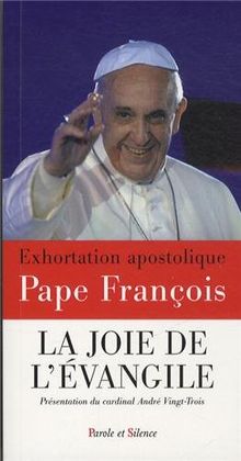 La joie de l'Evangile : exhortation apostolique. Evangelii gaudium