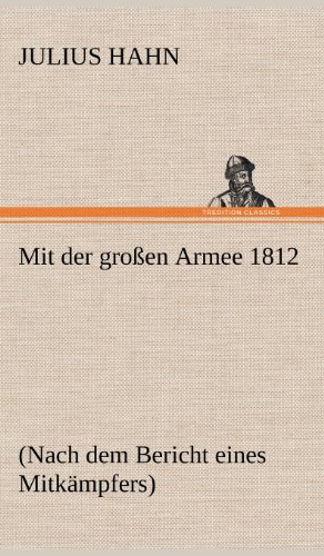 Mit der großen Armee 1812: (Nach dem Bericht eines Mitkämpfers)