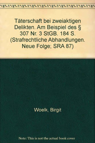 Täterschaft bei zweiaktigen Delikten.: Am Beispiel des § 307 Nr. 3 StGB. (Strafrechtliche Abhandlungen. Neue Folge)