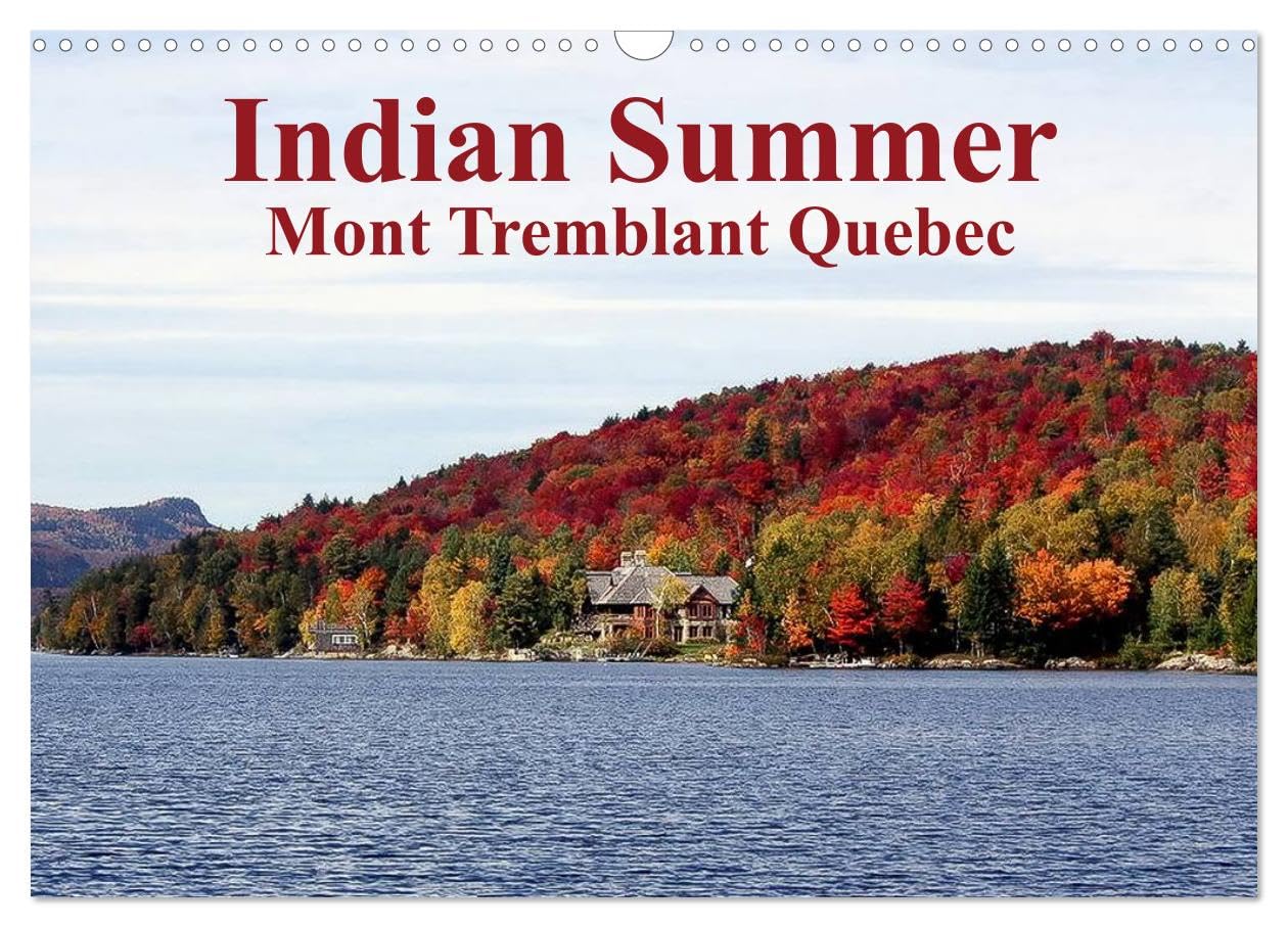Indian Summer Mont Tremblant Quebec (Wall Calendar 2026 DIN A3 landscape), CALVENDO 12 Month Wall Calendar: Indian Summer at Mount Tremblant Lodge in ... for its summer and winter leasure activities