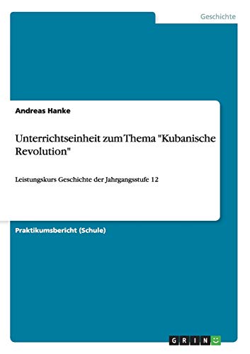 Unterrichtseinheit zum Thema Kubanische Revolution: Leistungskurs Geschichte der Jahrgangsstufe 12
