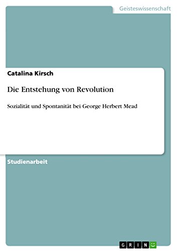 Die Entstehung von Revolution: Sozialität und Spontanität bei George Herbert Mead
