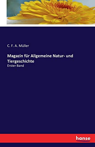 Magazin für Allgemeine Natur- und Tiergeschichte: Erster Band