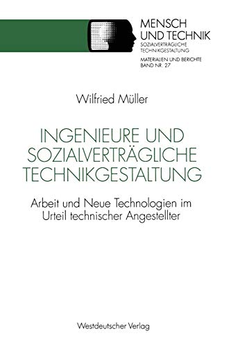 Ingenieure und sozialverträgliche Technikgestaltung: Arbeit Und Neue Technologien Im Urteil Technischer Angestellter (Sozialverträgliche Technikgestaltung, Materialien Und Berichte) (German Edition)