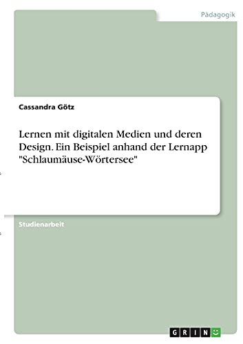 Lernen mit digitalen Medien und deren Design. Ein Beispiel anhand der Lernapp Schlaumäuse-Wörtersee