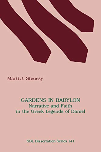Gardens in Babylon: Narrative and Faith in the Greek Legends of Daniel (DISSERTATION SERIES (SOCIETY OF BIBLICAL LITERATURE))