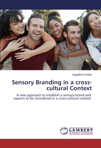 Sensory Branding in a cross-cultural Context: A new approach to establish a sensory brand and aspects to be considered in a cross-cultural context