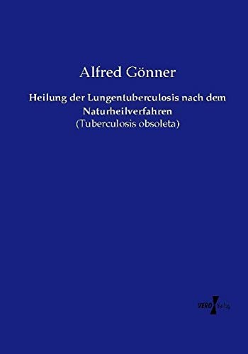 Heilung der Lungentuberculosis nach dem Naturheilverfahren: (Tuberculosis obsoleta)