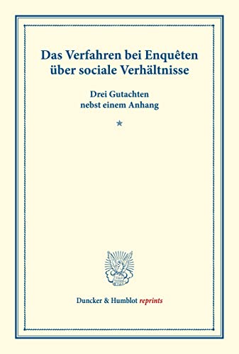 Das Verfahren bei Enquêten über sociale Verhältnisse.: Drei Gutachten nebst einem Anhang. (Schriften des Vereins für Socialpolitik XIII). (Duncker & Humblot reprints)