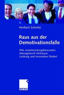 Raus aus der Demotivationsfalle: Wie verantwortungsbewusstes Managemer Vertrauen, Leistung und Innovation fördert: Wie verantwortungsbewusstes Management Vertrauen, Leistung und Innovation fördert