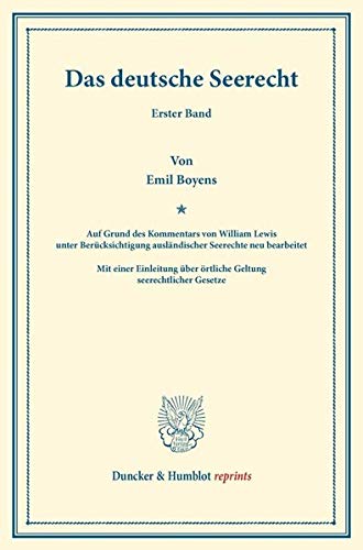 Das deutsche Seerecht.: Erster Band. Auf Grund des Kommentars von William Lewis unter Berücksichtigung ausländischer Seerechte neu bearb. Mit einer ... Gesetze. (Duncker & Humblot reprints)