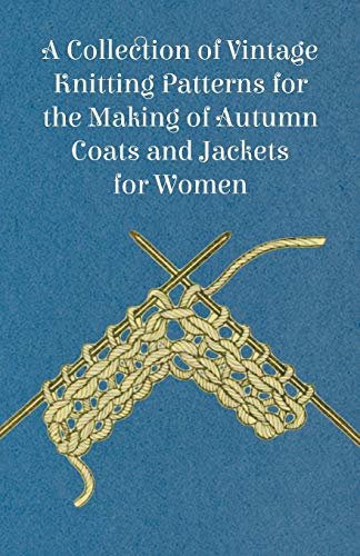 A Collection of Vintage Knitting Patterns for the Making of Autumn Coats and Jackets for Women
