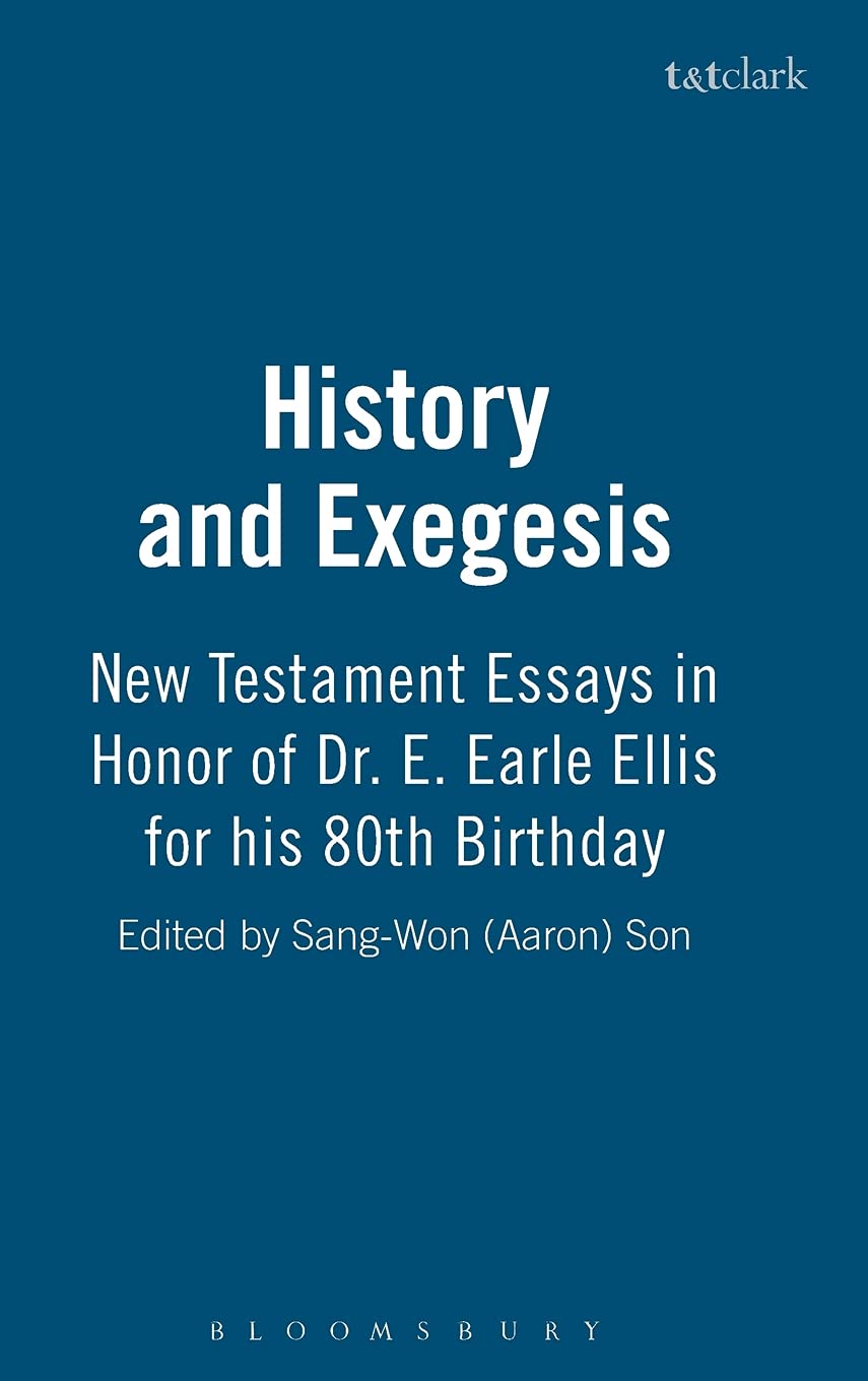 History and Exegesis: New Testament Essays in Honor of Dr. E. Earle Ellis on His 80th Birthday