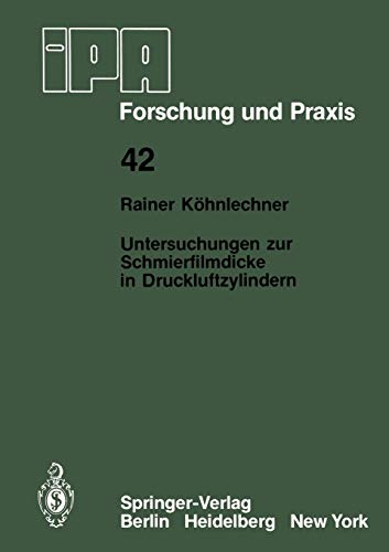 Untersuchungen zur Schmierfilmdicke in Druckluftzylindern: Beurteilung der Abstreifwirkung und des Reibungsverhaltens von Pneumatikdichtungen mit ... (IPA-IAO - Forschung und Praxis, 42, Band 42)