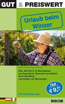 Gut & Preiswert Urlaub beim Winzer: Über 200 Orte in 16 Weinregionen aus Deutschland, Österreich und Südtirol. Rund 300 Winzer zum Erleben und Übernachten