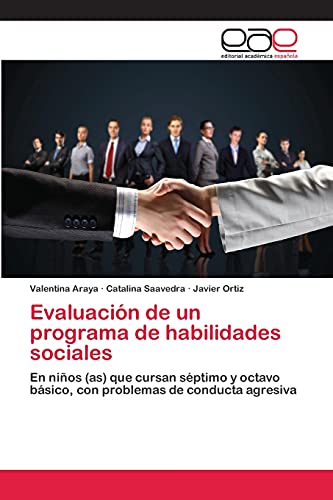 Evaluación de un programa de habilidades sociales: En niños (as) que cursan séptimo y octavo básico, con problemas de conducta agresiva